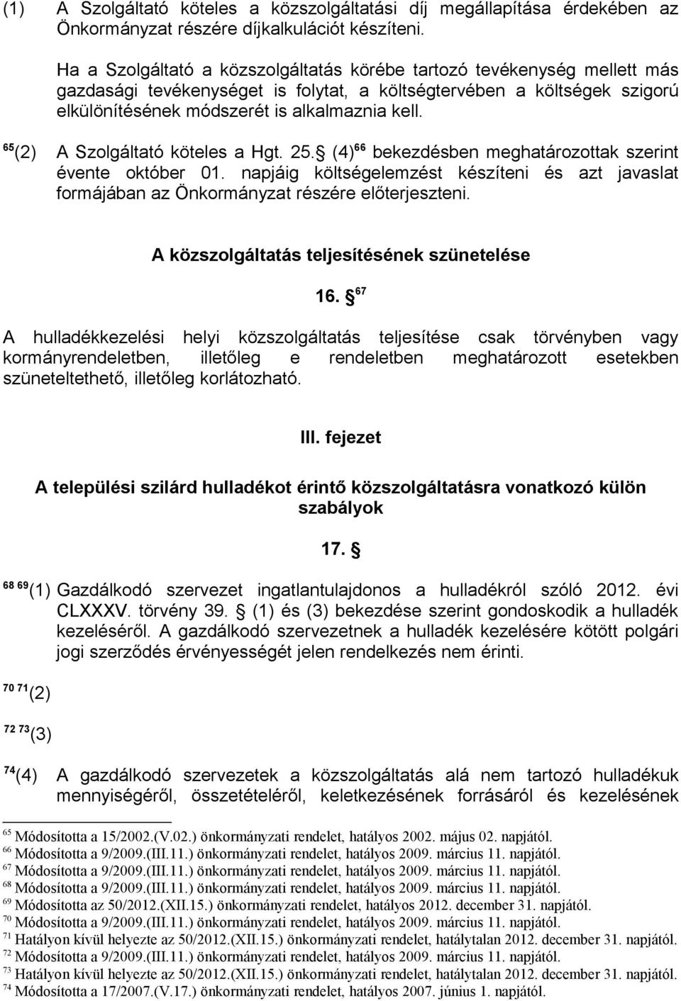 65 (2) A Szolgáltató köteles a Hgt. 25. (4) 66 bekezdésben meghatározottak szerint évente október 01.