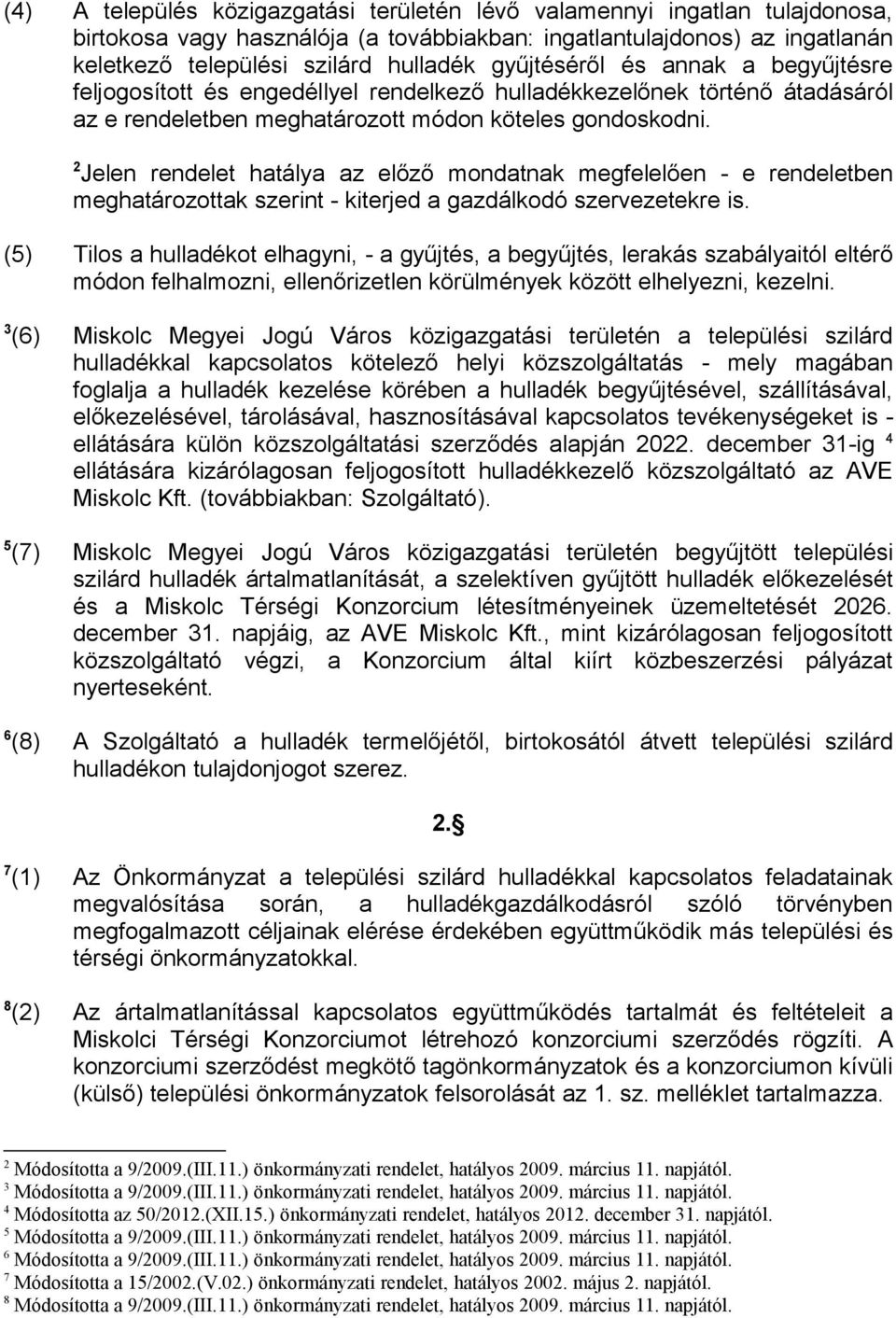 2 Jelen rendelet hatálya az előző mondatnak megfelelően - e rendeletben meghatározottak szerint - kiterjed a gazdálkodó szervezetekre is.