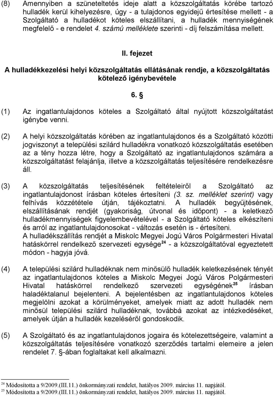 fejezet A hulladékkezelési helyi közszolgáltatás ellátásának rendje, a közszolgáltatás kötelező igénybevétele 6.