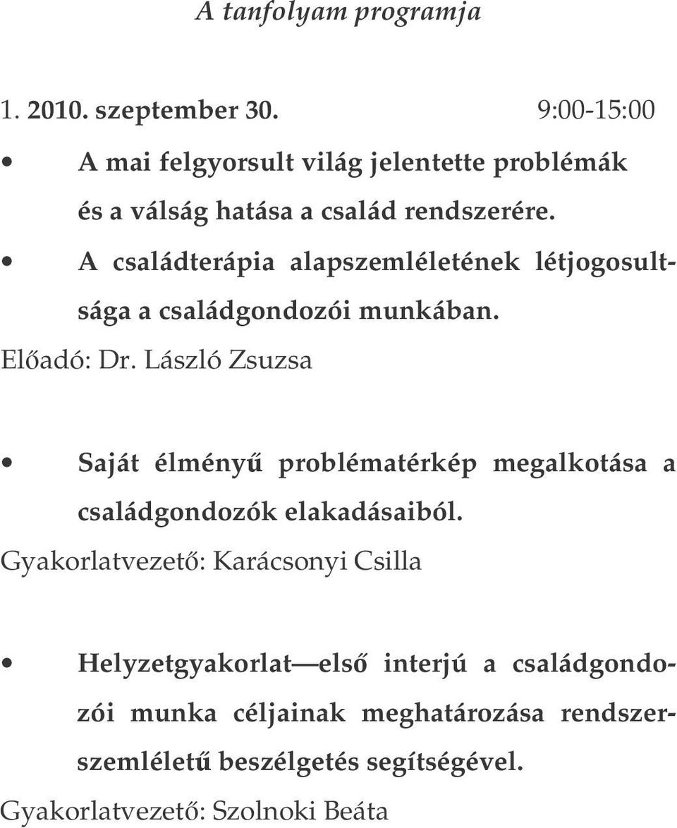 A családterápia alapszemléletének létjogosultsága a családgondozói munkában. Eladó: Dr.