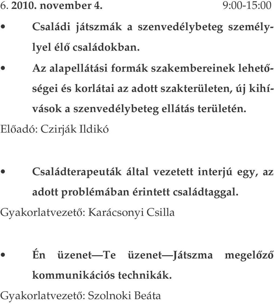 Az alapellátási formák szakembereinek lehetségei és korlátai az adott szakterületen, új