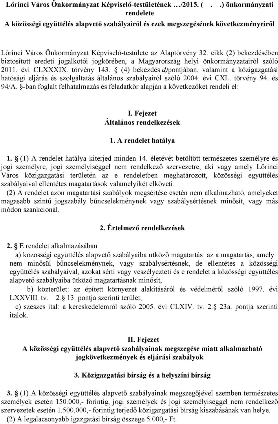 cikk (2) bekezdésében biztosított eredeti jogalkotói jogkörében, a Magyarország helyi önkormányzatairól szóló 2011. évi CLXXXIX. törvény 143.