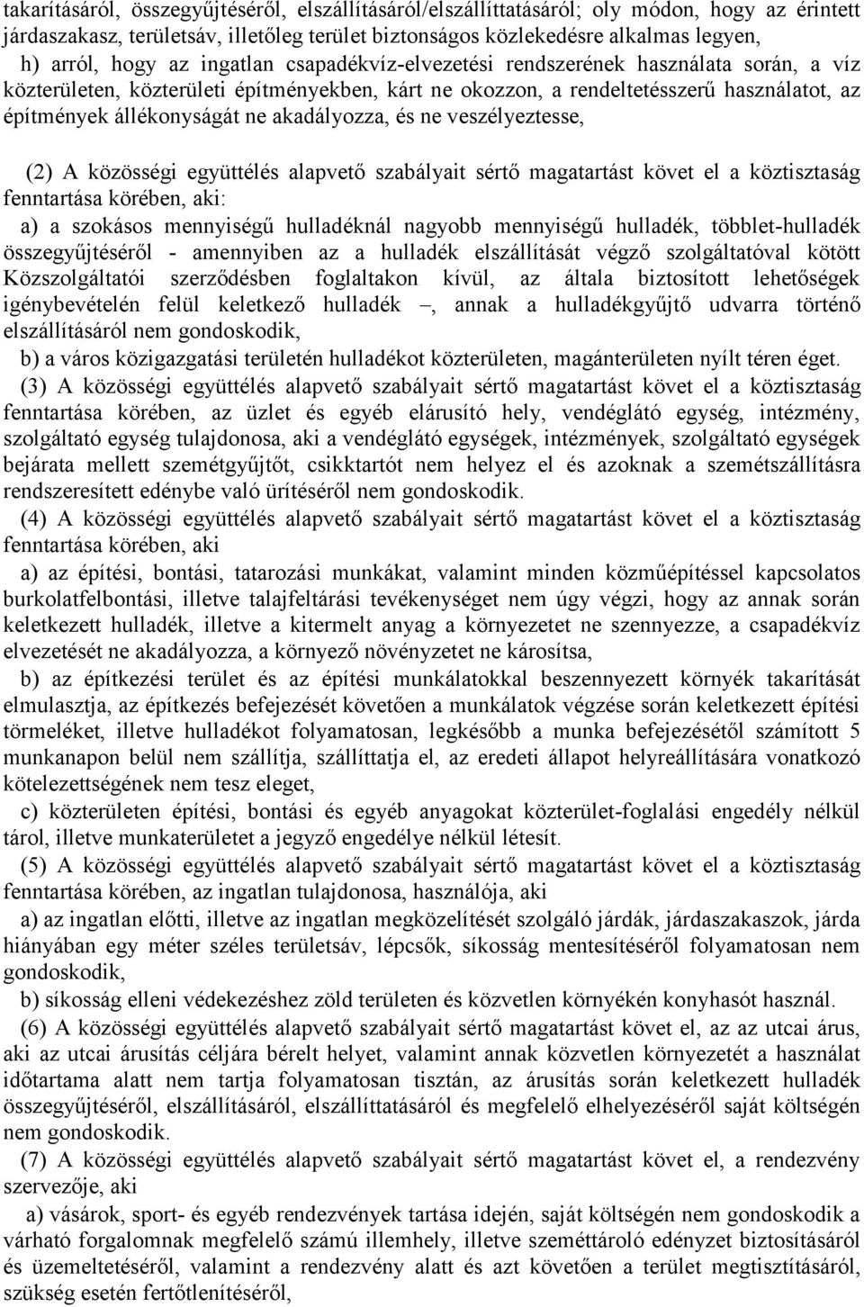 akadályozza, és ne veszélyeztesse, (2) A közösségi együttélés alapvető szabályait sértő magatartást követ el a köztisztaság fenntartása körében, aki: a) a szokásos mennyiségű hulladéknál nagyobb