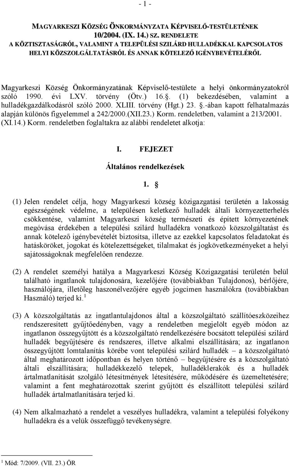 a helyi önkormányzatokról szóló 1990. évi LXV. törvény (Ötv.) 16.. (1) bekezdésében, valamint a hulladékgazdálkodásról szóló 2000. XLIII. törvény (Hgt.) 23.