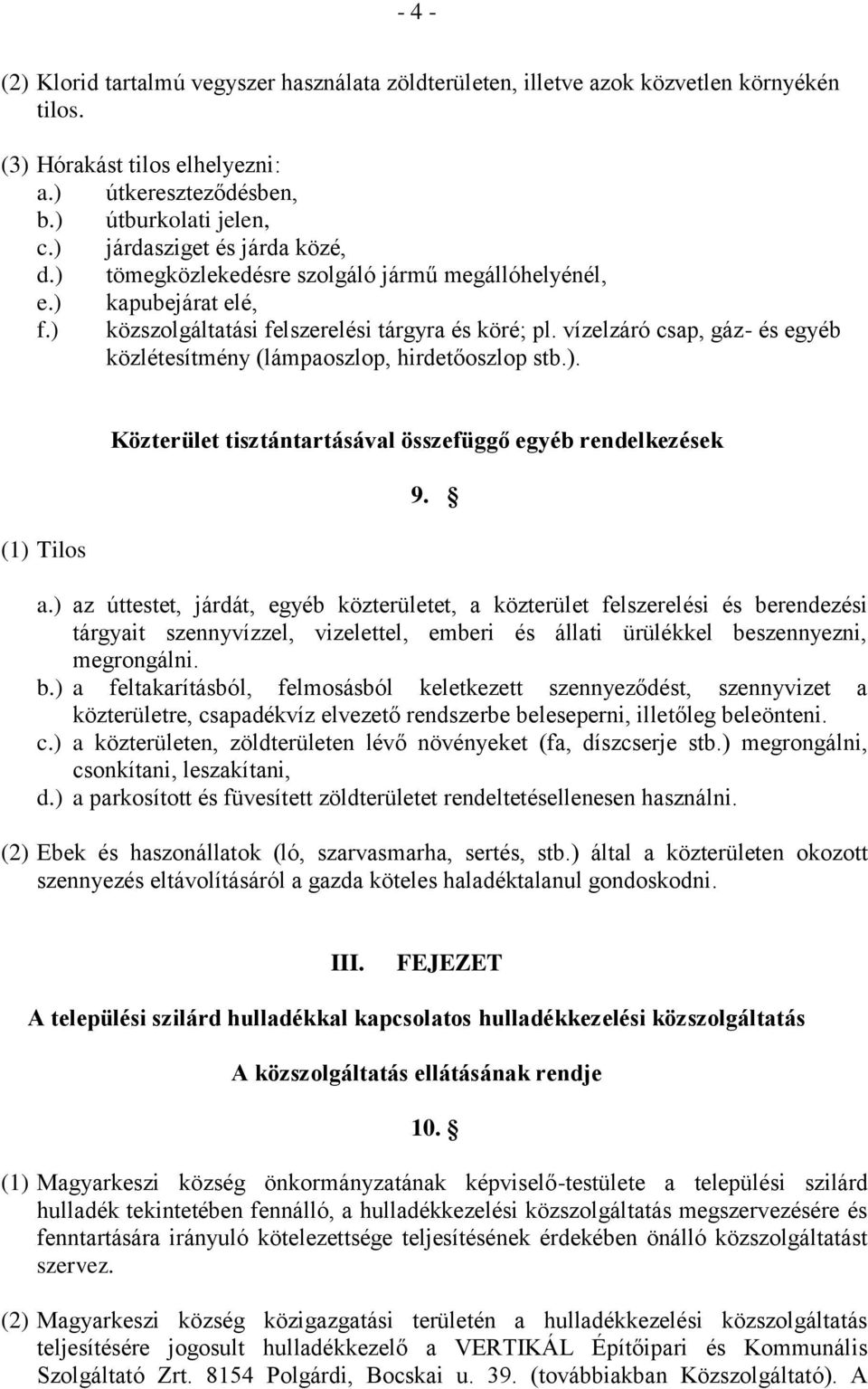 vízelzáró csap, gáz- és egyéb közlétesítmény (lámpaoszlop, hirdetőoszlop stb.). (1) Tilos Közterület tisztántartásával összefüggő egyéb rendelkezések 9. a.