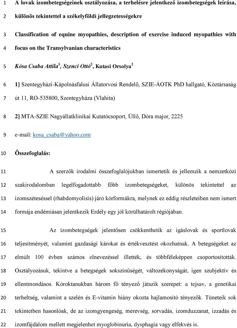 PhD hallgató, Köztársaság út 11, RO-535800, Szentegyháza (Vlahita) 8 2] MTA-SZIE Nagyállatklinikai Kutatócsoport, Üllő, Dóra major, 2225 9 e-mail: kosa_csaba@yahoo.