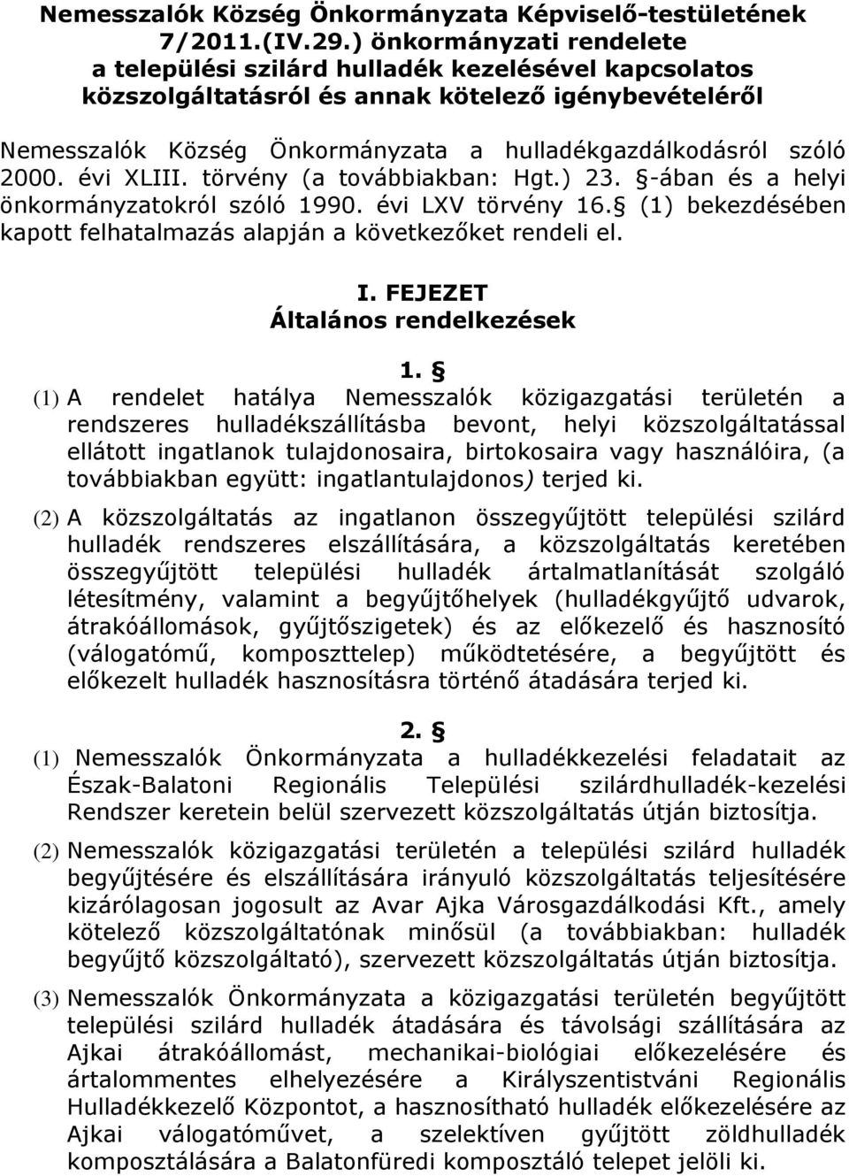 2000. évi XLIII. törvény (a továbbiakban: Hgt.) 23. -ában és a helyi önkormányzatokról szóló 1990. évi LXV törvény 16. (1) bekezdésében kapott felhatalmazás alapján a következőket rendeli el. I.