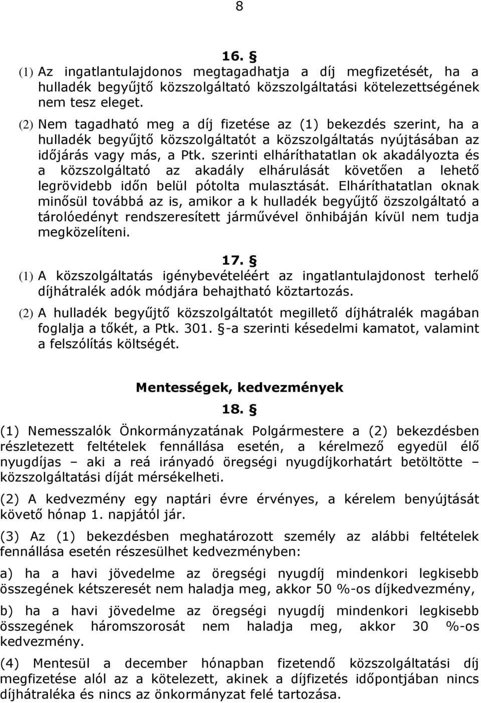 szerinti elháríthatatlan ok akadályozta és a közszolgáltató az akadály elhárulását követően a lehető legrövidebb időn belül pótolta mulasztását.