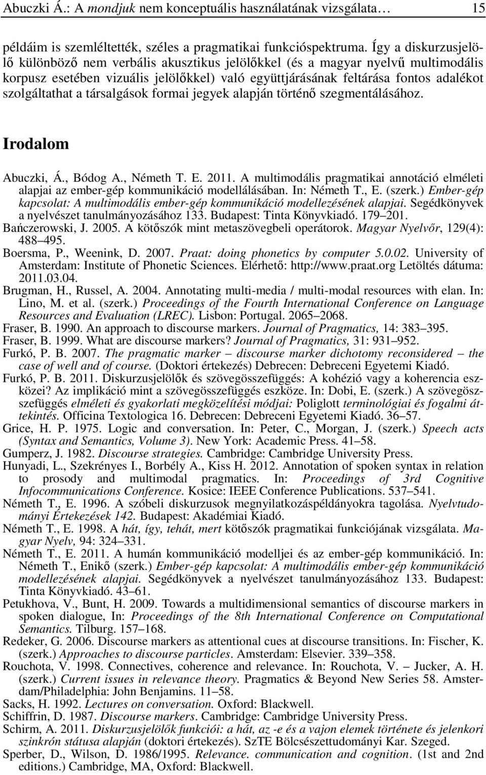 a társalgások formai jegyek alapján történő szegmentálásához. Irodalom Abuczki, Á., Bódog A., Németh T. E. 2011.