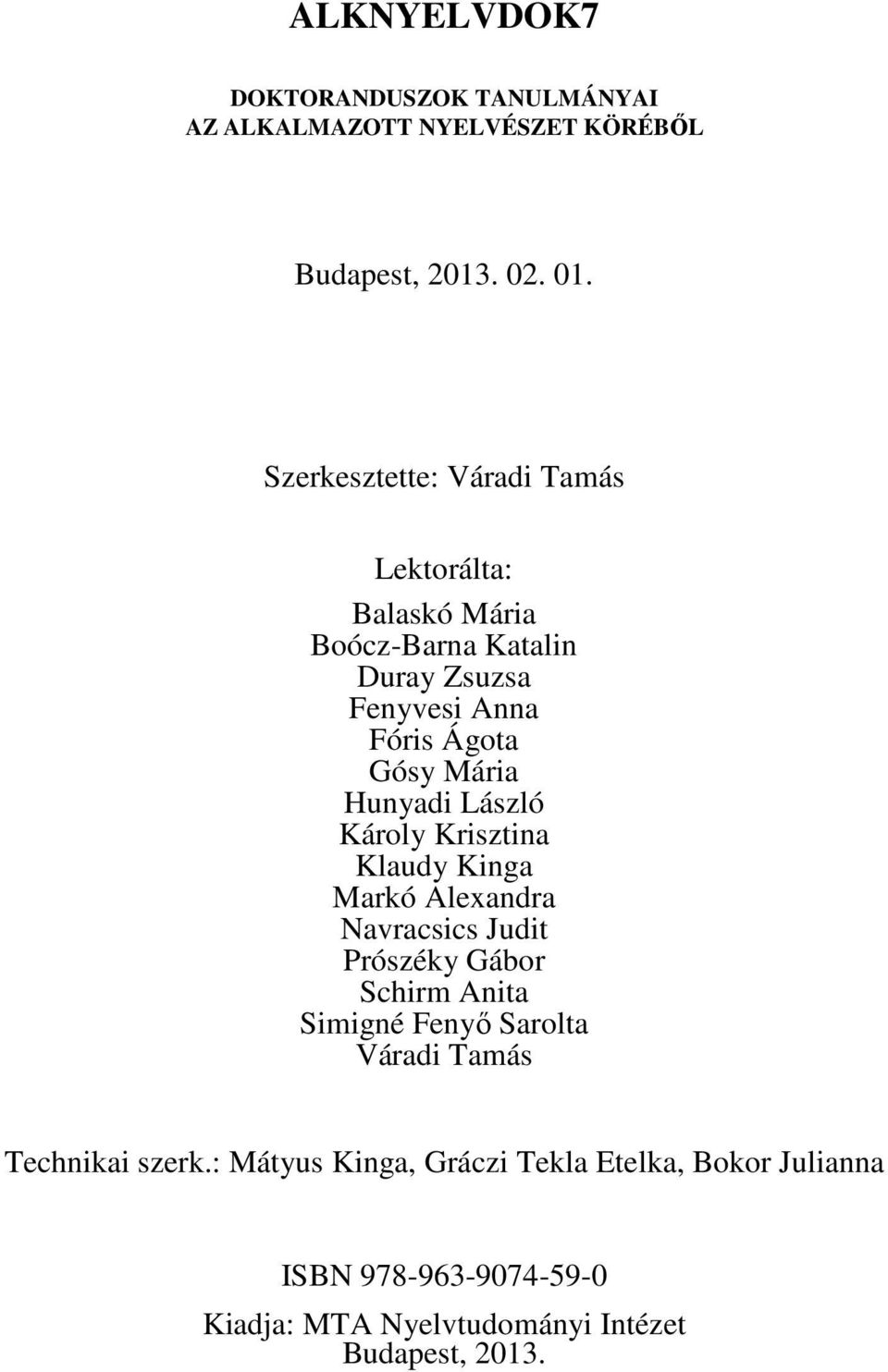 Hunyadi László Károly Krisztina Klaudy Kinga Markó Alexandra Navracsics Judit Prószéky Gábor Schirm Anita Simigné Fenyő