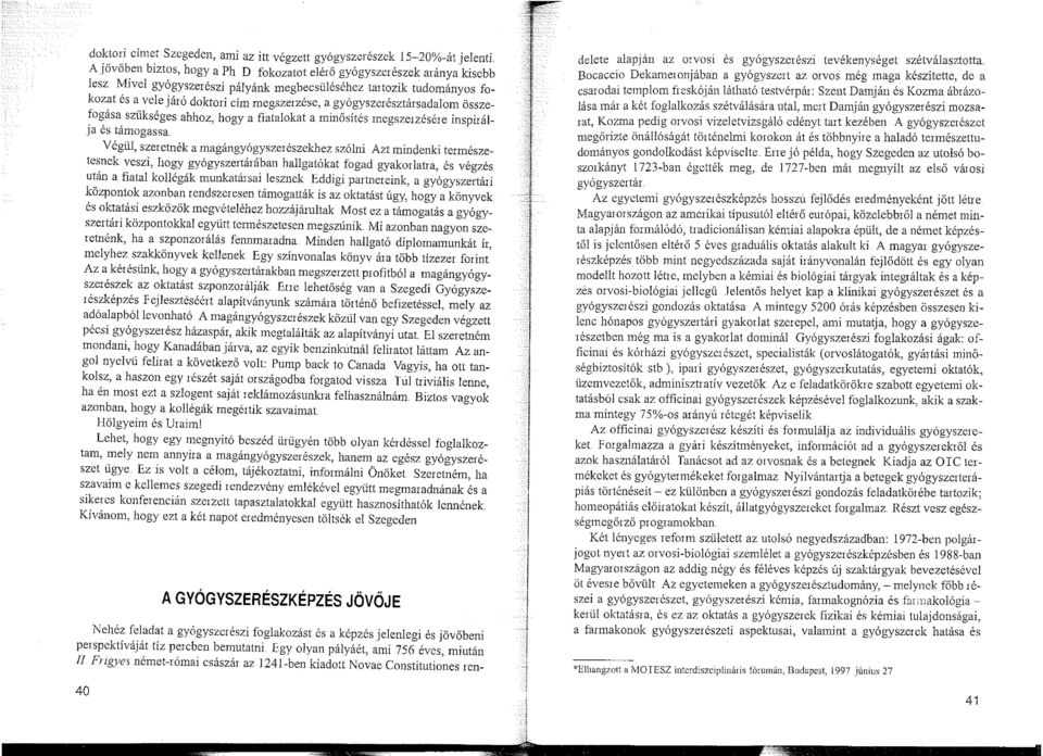 gyógyszerésztársadalom összefogása szükséges ahhoz, hogy a fiatalokat a minősítés megszerzésére inspirálja és támogassa Végül, szeretnék a magángyógyszerészekhez szólni Azt mindenki természetesnek