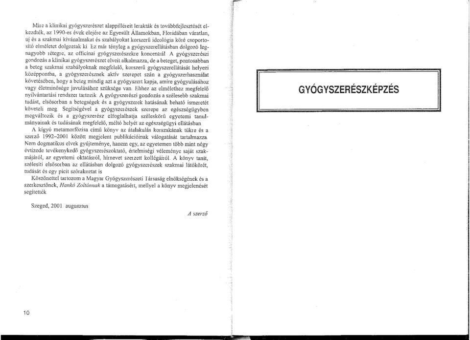 Ez már tényleg a gyógyszerellátásban dolgozó legnagyobb 1éteg1e, az officinai gyógyszerészekie koncentrál A gyógyszerészi gondozás a klinikai gyógysze1észet elveit alkalmazza, de a beteget,