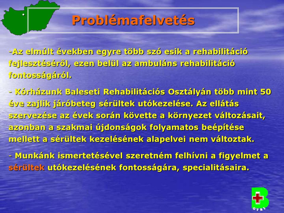 Az ellátás szervezése az évek során követte a környezet változásait, azonban a szakmai újdonságok folyamatos beépítése mellett a