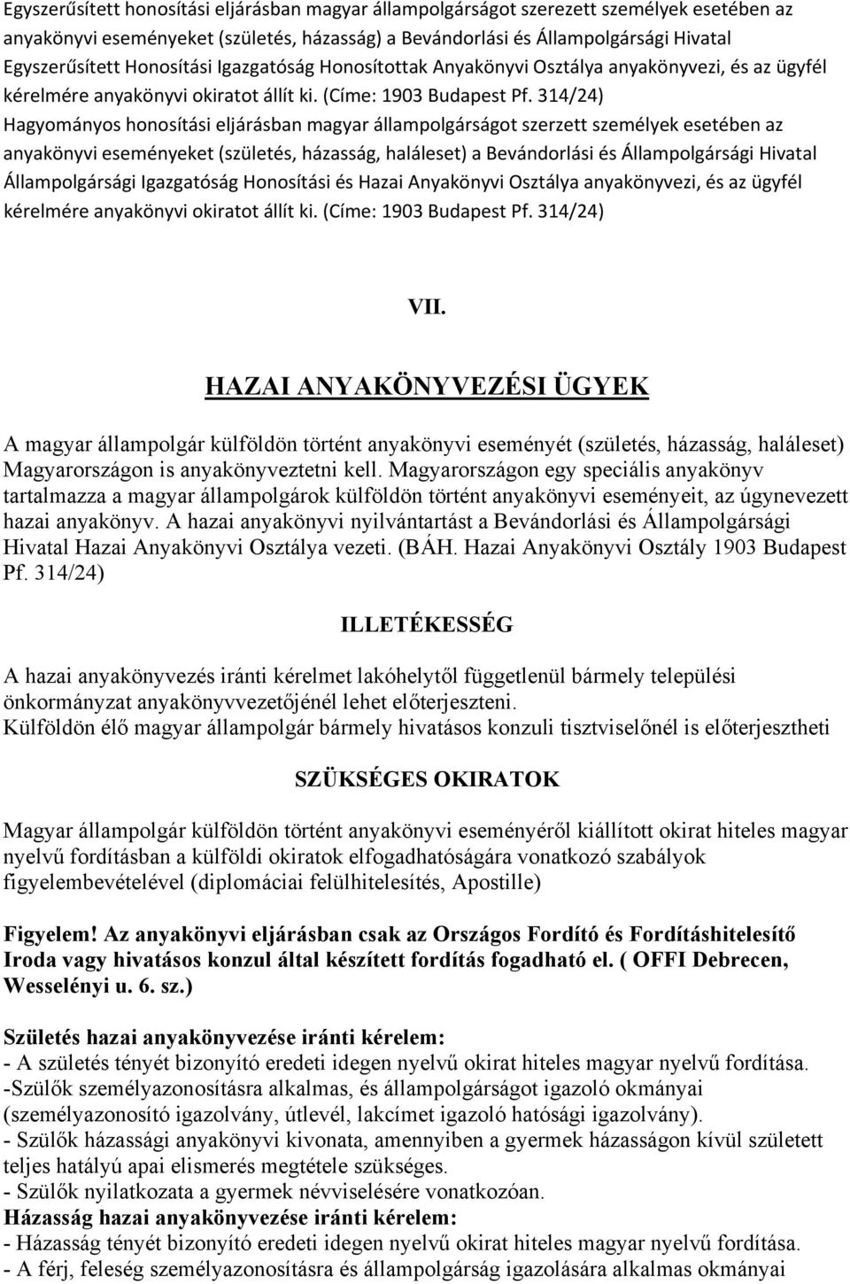 314/24) Hagyományos honosítási eljárásban magyar állampolgárságot szerzett személyek esetében az anyakönyvi eseményeket (születés, házasság, haláleset) a Bevándorlási és Állampolgársági Hivatal