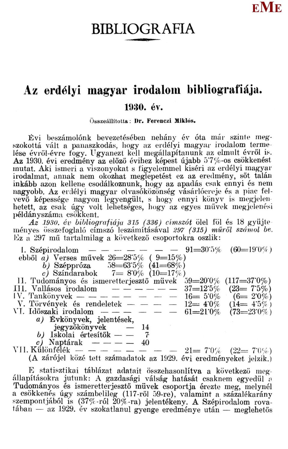 Az 1930. évi eredmény az előző évihez képest újabb 5*7 %-os csökkenést mutat.