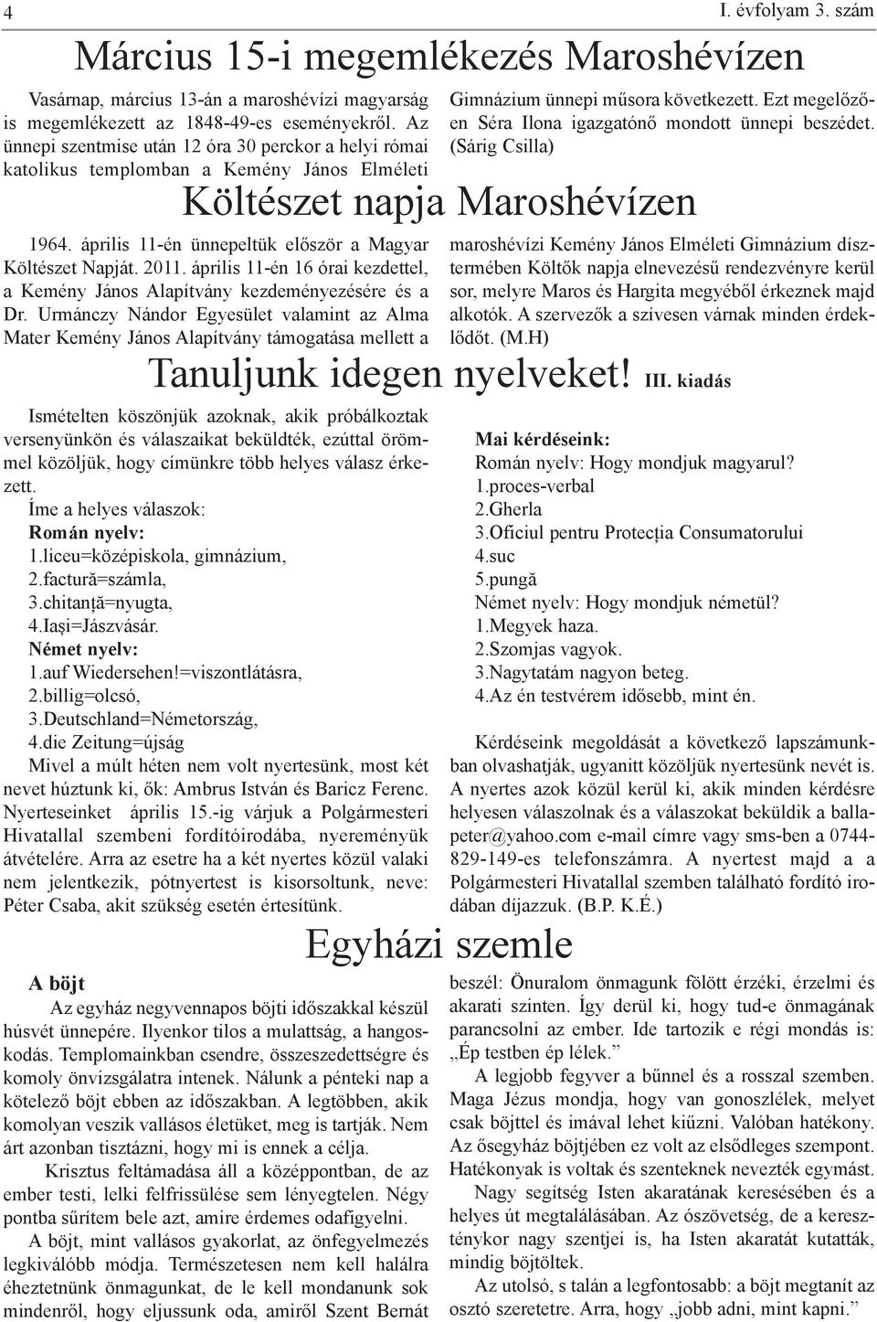 (Sárig Csilla) Költészet napja Maroshévízen 1964. április 11-én ünnepeltük először a Magyar Költészet Napját. 2011. április 11-én 16 órai kezdettel, a Kemény János Alapítvány kezdeményezésére és a Dr.