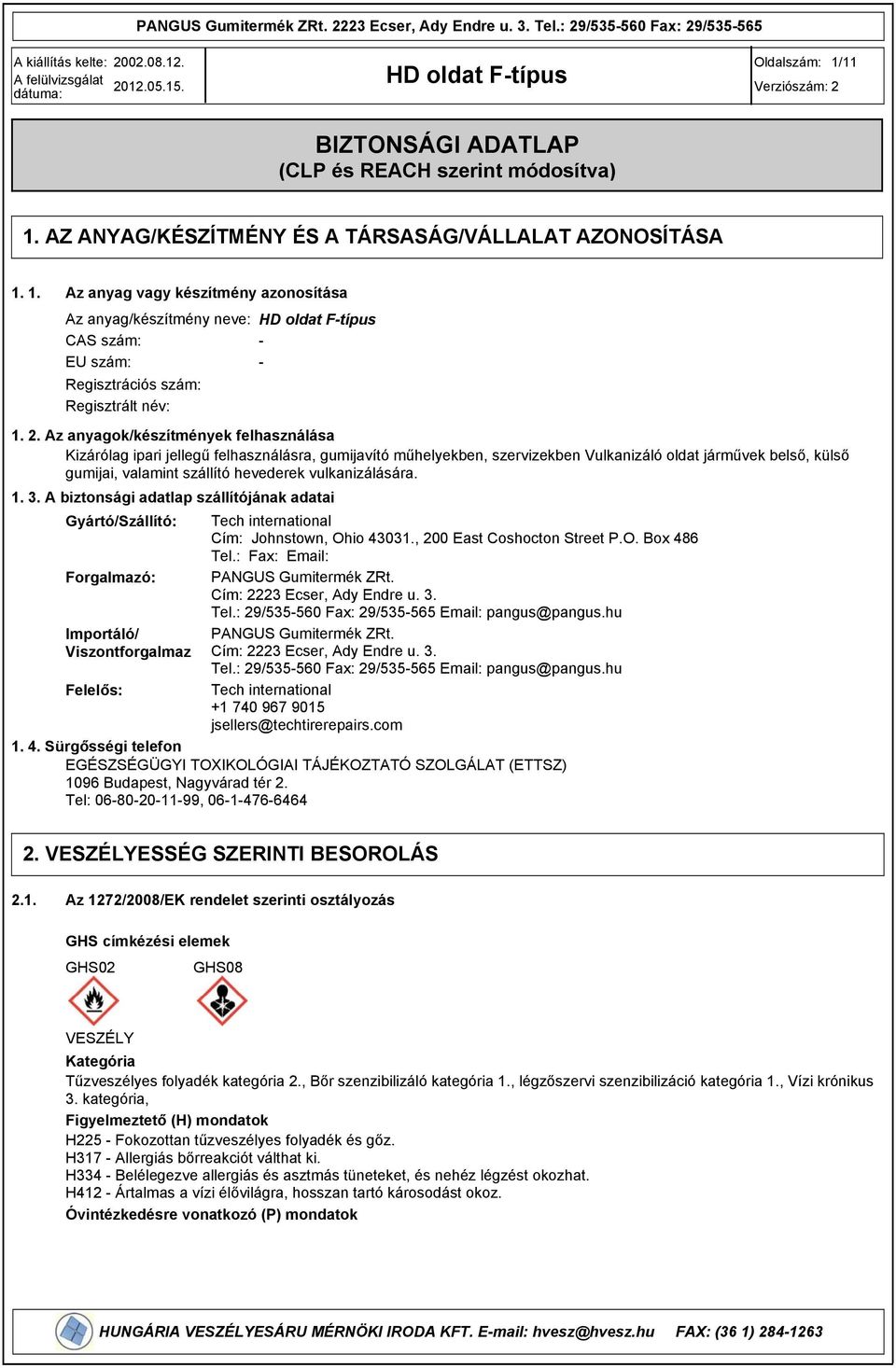 vulkanizálására. 1.. A biztonsági adatlap szállítójának adatai Gyártó/Szállító: Tech international Cím: Johnstown, Ohio 401., 200 East Coshocton Street P.O. Box 486 Tel.