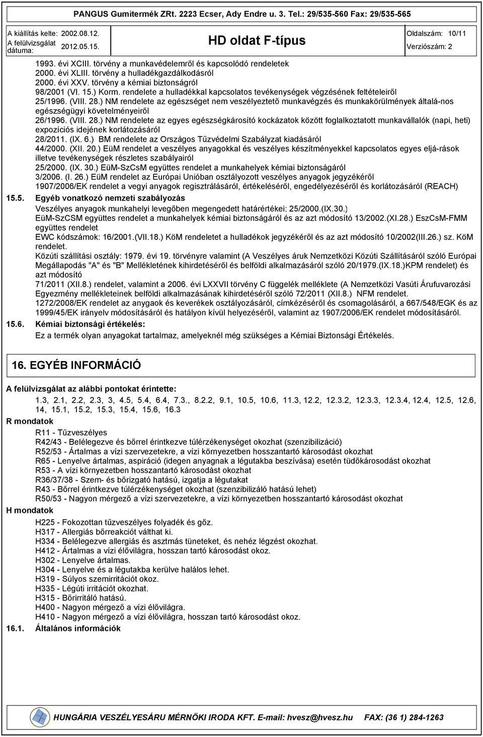 ) NM rendelete az egészséget nem veszélyeztető munkavégzés és munkakörülmények általá-nos egészségügyi követelményeiről 26/1996. (VIII. 28.