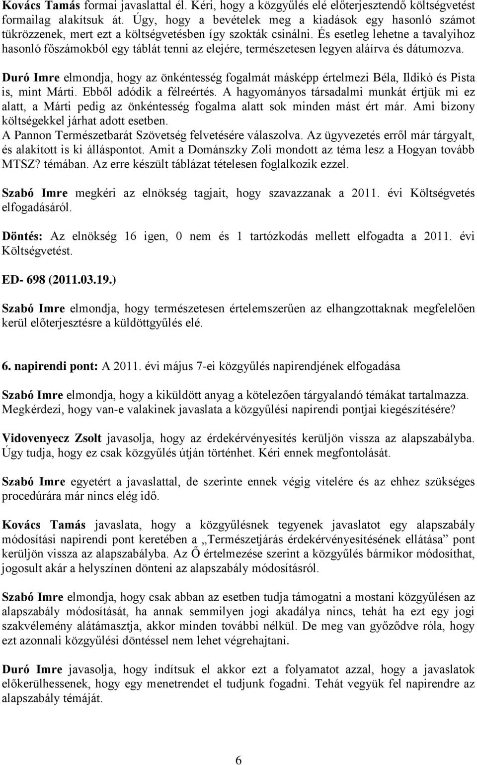 És esetleg lehetne a tavalyihoz hasonló főszámokból egy táblát tenni az elejére, természetesen legyen aláírva és dátumozva.