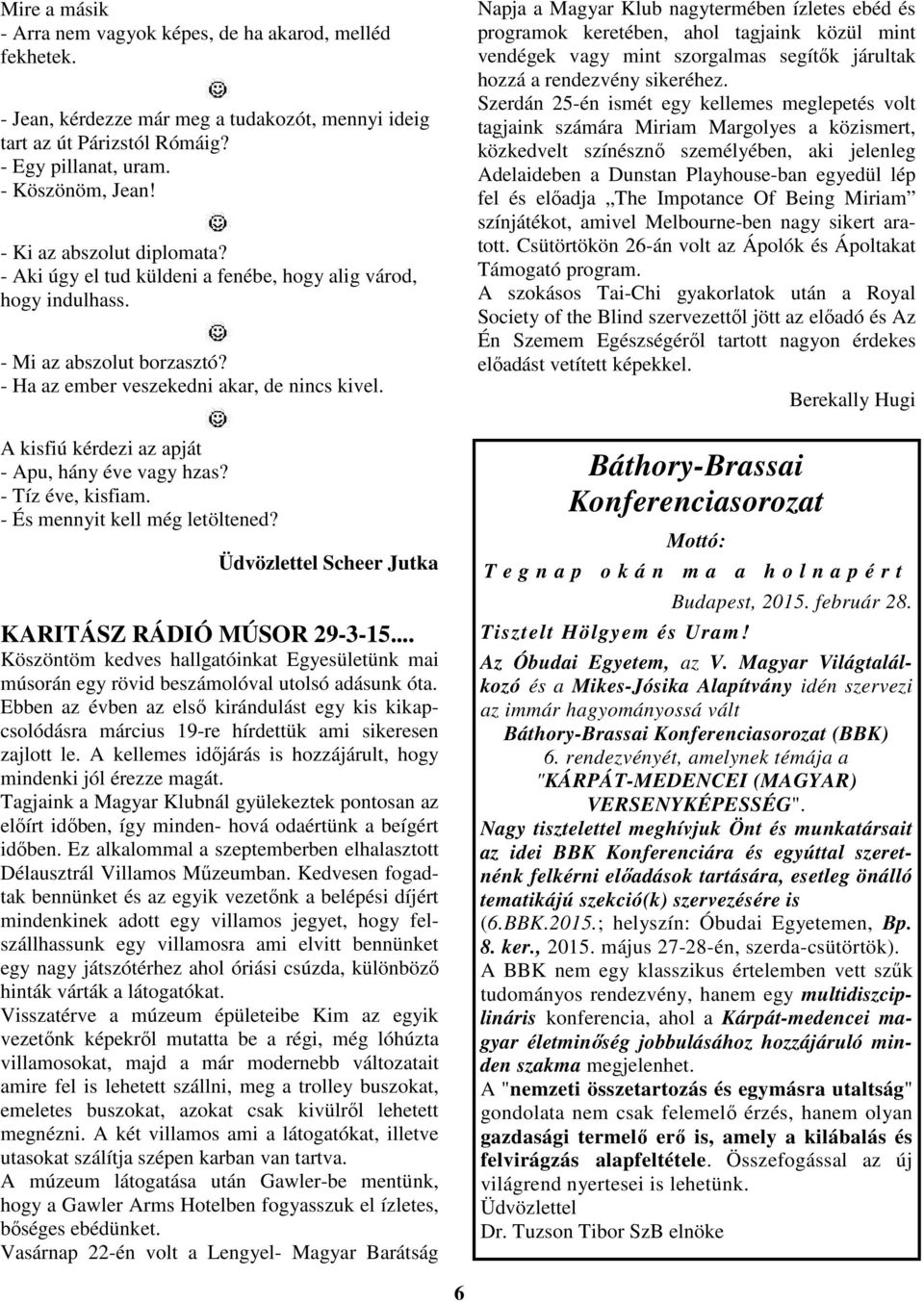 A kisfiú kérdezi az apját - Apu, hány éve vagy hzas? - Tíz éve, kisfiam. - És mennyit kell még letöltened? Üdvözlettel Scheer Jutka KARITÁSZ RÁDIÓ MÚSOR 29-3-15.