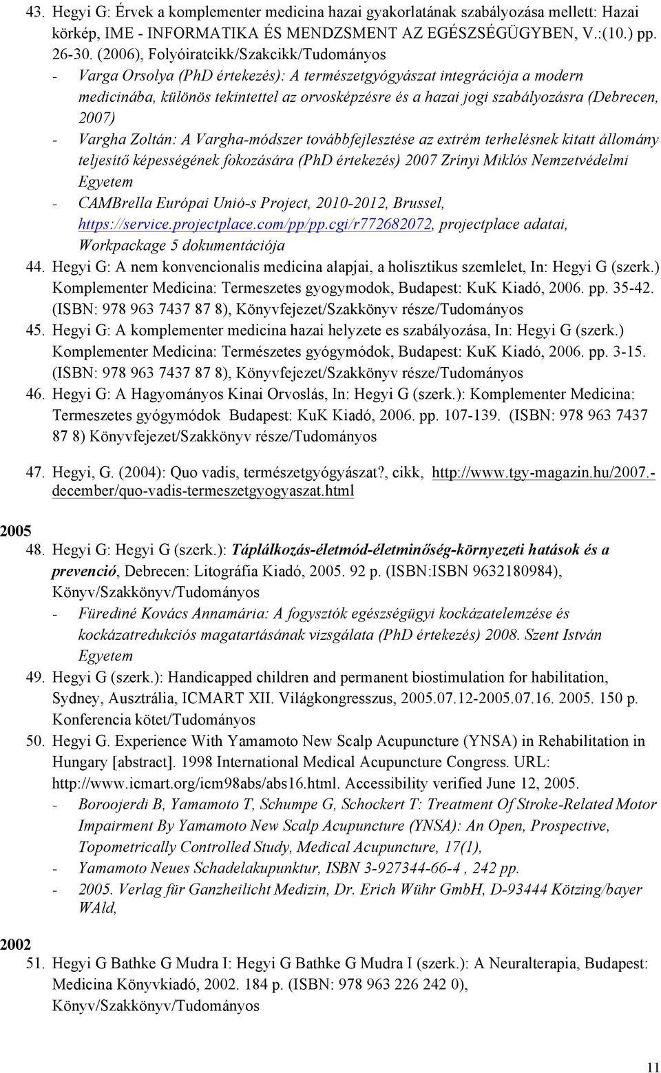 (Debrecen, 2007) - Vargha Zoltán: A Vargha-módszer továbbfejlesztése az extrém terhelésnek kitatt állomány teljesítő képességének fokozására (PhD értekezés) 2007 Zrínyi Miklós Nemzetvédelmi Egyetem -