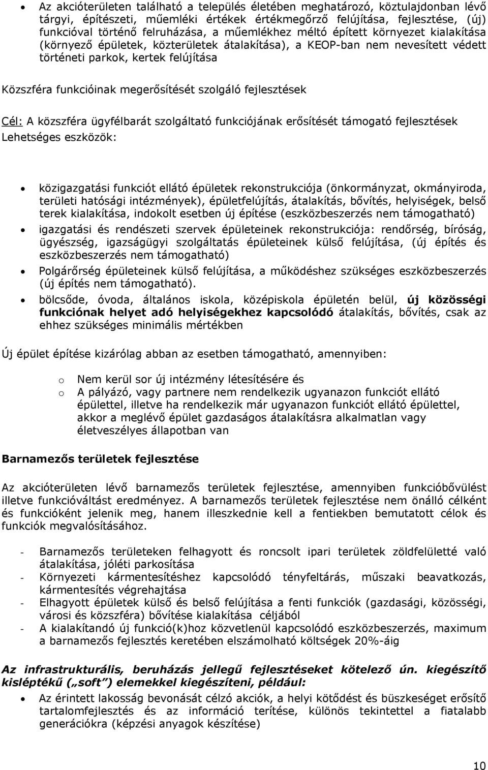 szolgáló fejlesztések Cél: A közszféra ügyfélbarát szolgáltató funkciójának erősítését támogató fejlesztések Lehetséges eszközök: közigazgatási funkciót ellátó épületek rekonstrukciója (önkormányzat,