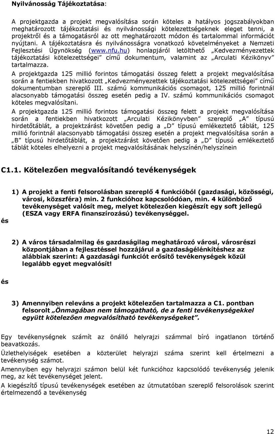 hu) honlapjáról letölthető Kedvezményezettek tájékoztatási kötelezettségei című dokumentum, valamint az Arculati Kézikönyv tartalmazza.