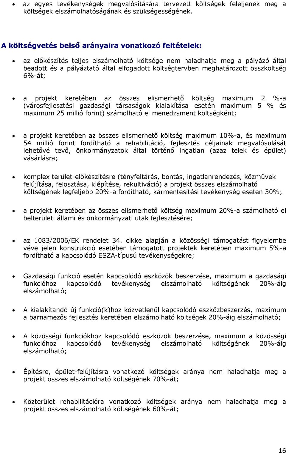 meghatározott összköltség 6%-át; a projekt keretében az összes elismerhető költség maximum 2 %-a (városfejlesztési gazdasági társaságok kialakítása esetén maximum 5 % és maximum 25 millió forint)