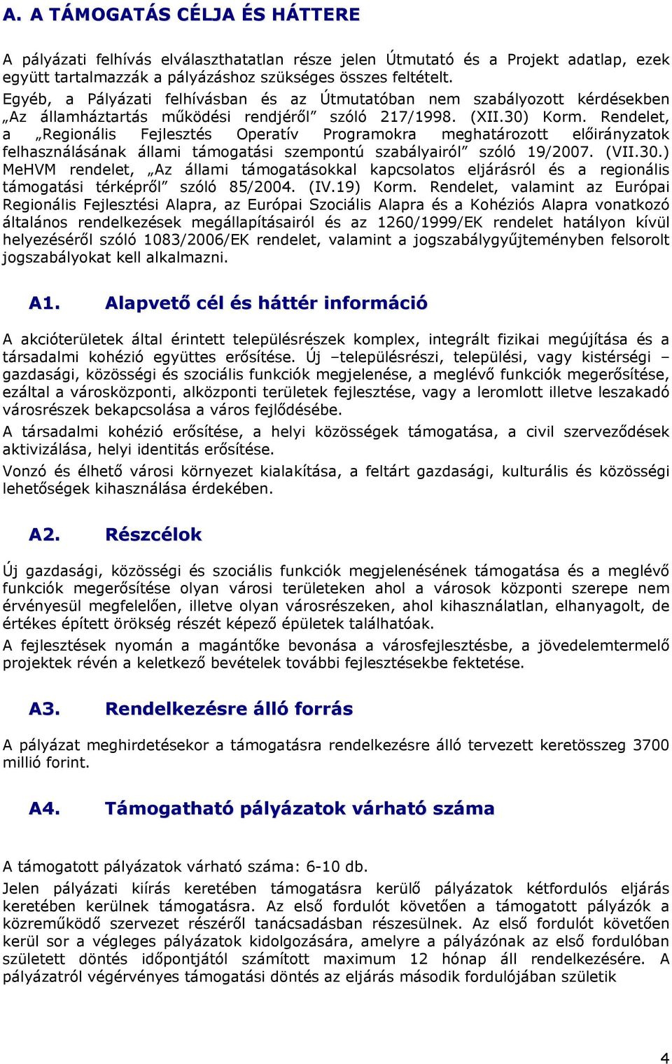 Rendelet, a Regionális Fejlesztés Operatív Programokra meghatározott előirányzatok felhasználásának állami támogatási szempontú szabályairól szóló 19/2007. (VII.30.