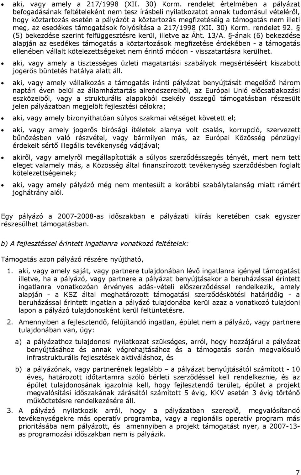 illeti meg, az esedékes támogatások folyósítása a 217/1998 (XII. 30) Korm. rendelet 92. (5) bekezdése szerint felfüggesztésre kerül, illetve az Áht. 13/A.