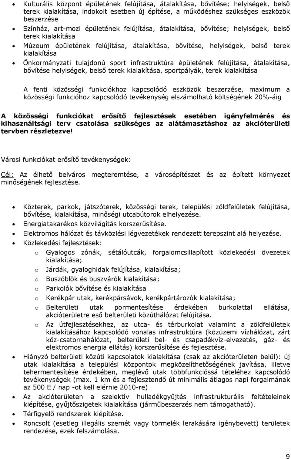 sport infrastruktúra épületének felújítása, átalakítása, bővítése helyiségek, belső terek kialakítása, sportpályák, terek kialakítása A fenti közösségi funkciókhoz kapcsolódó eszközök beszerzése,