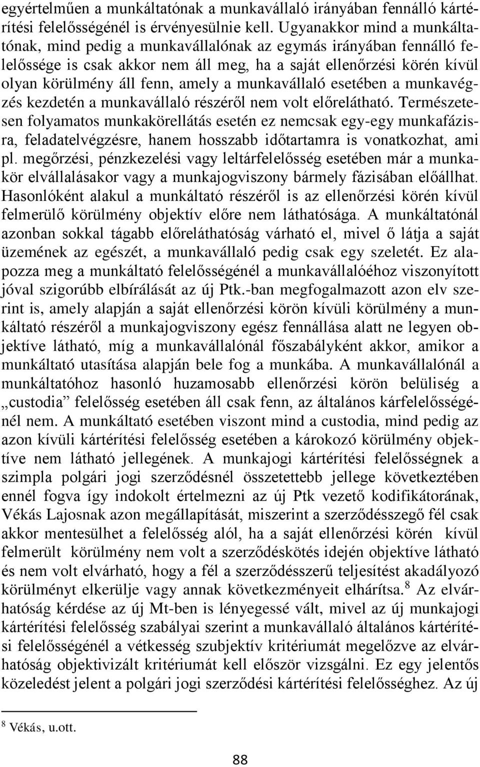 munkavállaló esetében a munkavégzés kezdetén a munkavállaló részéről nem volt előrelátható.