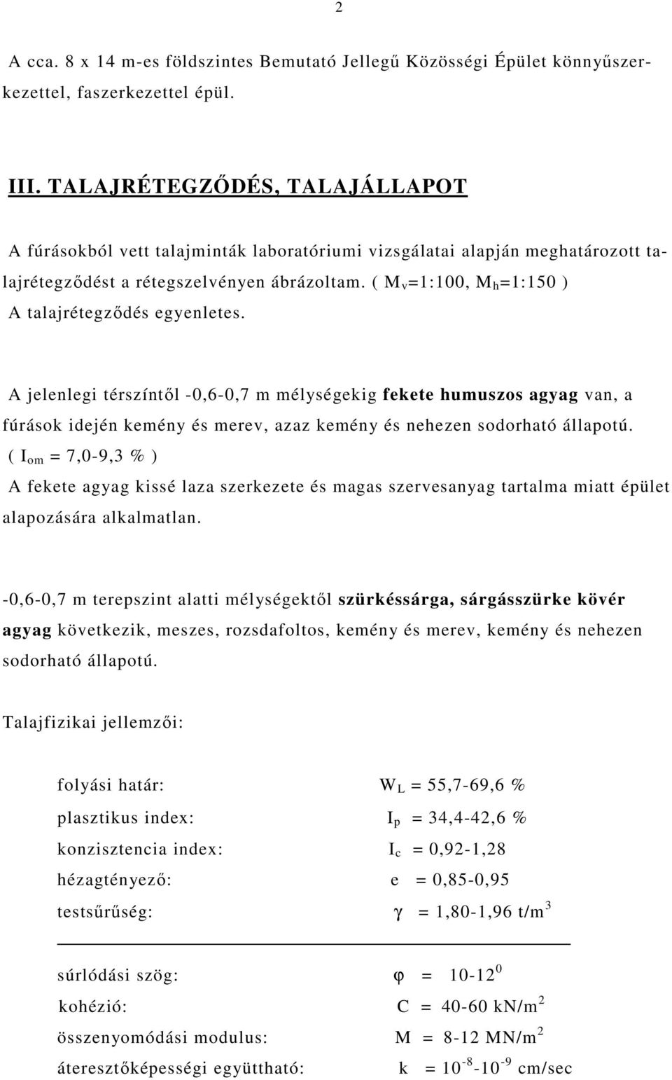 ( M v =1:100, M h =1:150 ) A talajrétegződés egyenletes.