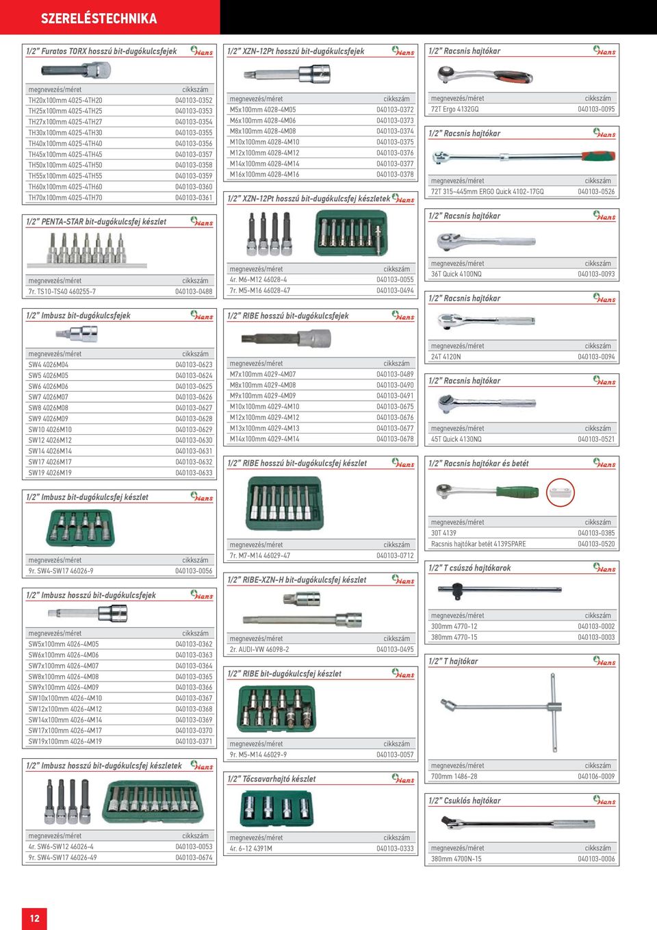 TH60x100mm 4025-4TH60 040103-0360 TH70x100mm 4025-4TH70 040103-0361 1/2 PENTA-STAR bit-dugókulcsfej készlet M5x100mm 4028-4M05 040103-0372 M6x100mm 4028-4M06 040103-0373 M8x100mm 4028-4M08