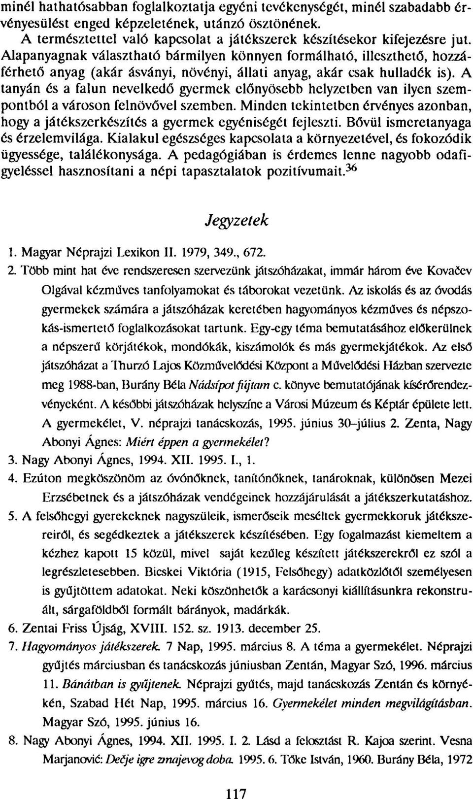 A tanyán és a falun nevelkedő gyermek előnyösebb helyzetben van ilyen szempontból a városon felnövővel szemben.