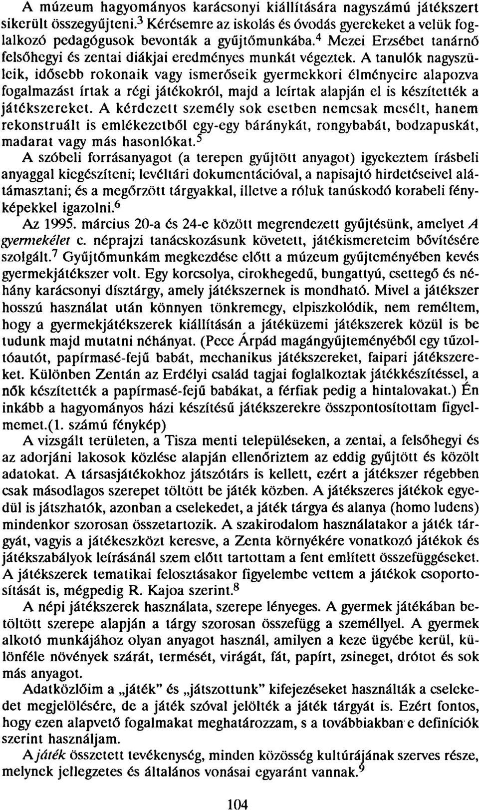 A tanulók nagyszüleik, idősebb rokonaik vagy ismerőseik gyermekkori élményeire alapozva fogalmazást írtak a régi játékokról, majd a leírtak alapján el is készítették a játékszereket.