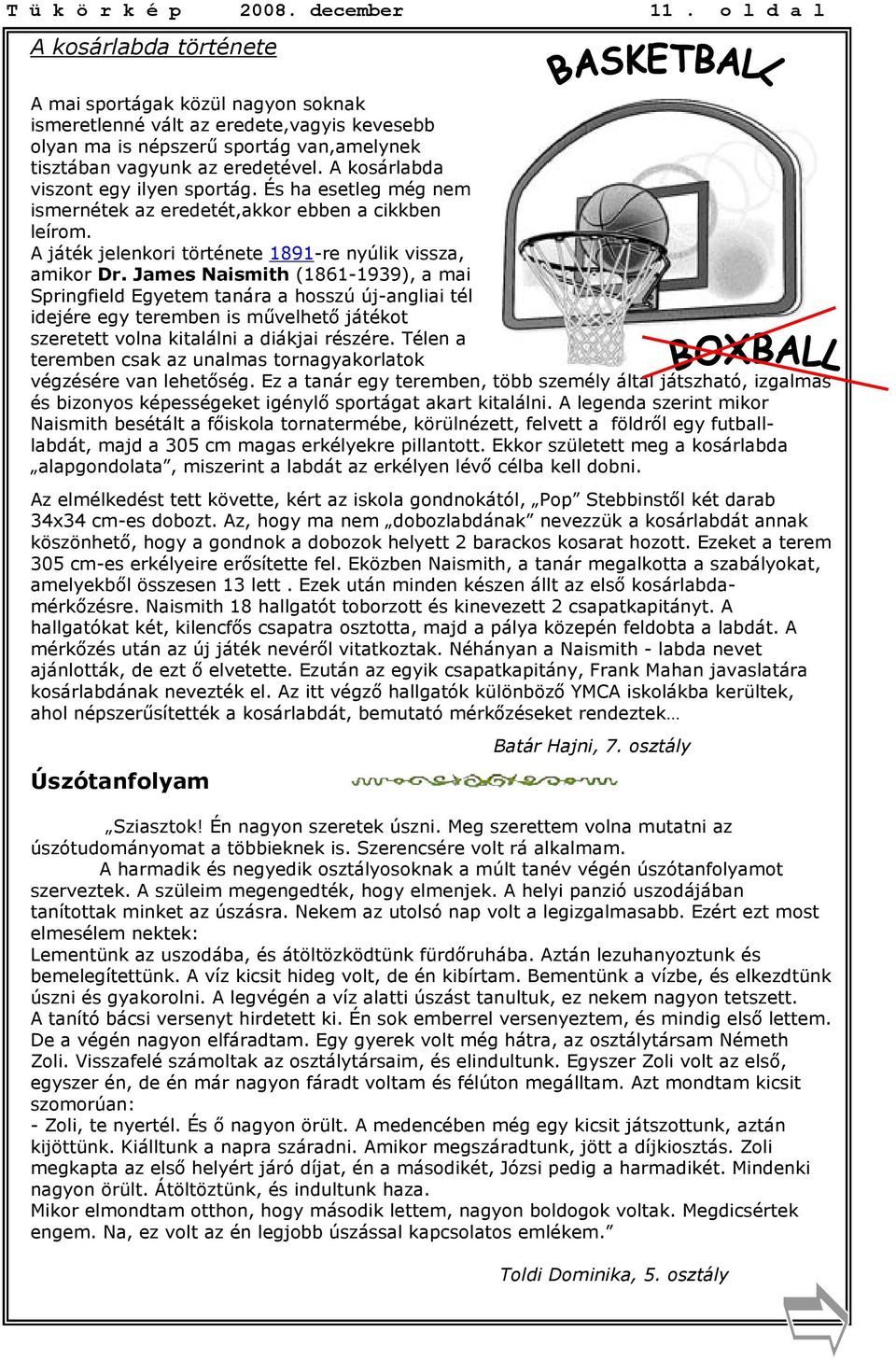 A kosárlabda viszont egy ilyen sportág. És ha esetleg még nem ismernétek az eredetét,akkor ebben a cikkben leírom. A játék jelenkori története 1891-re nyúlik vissza, amikor Dr.