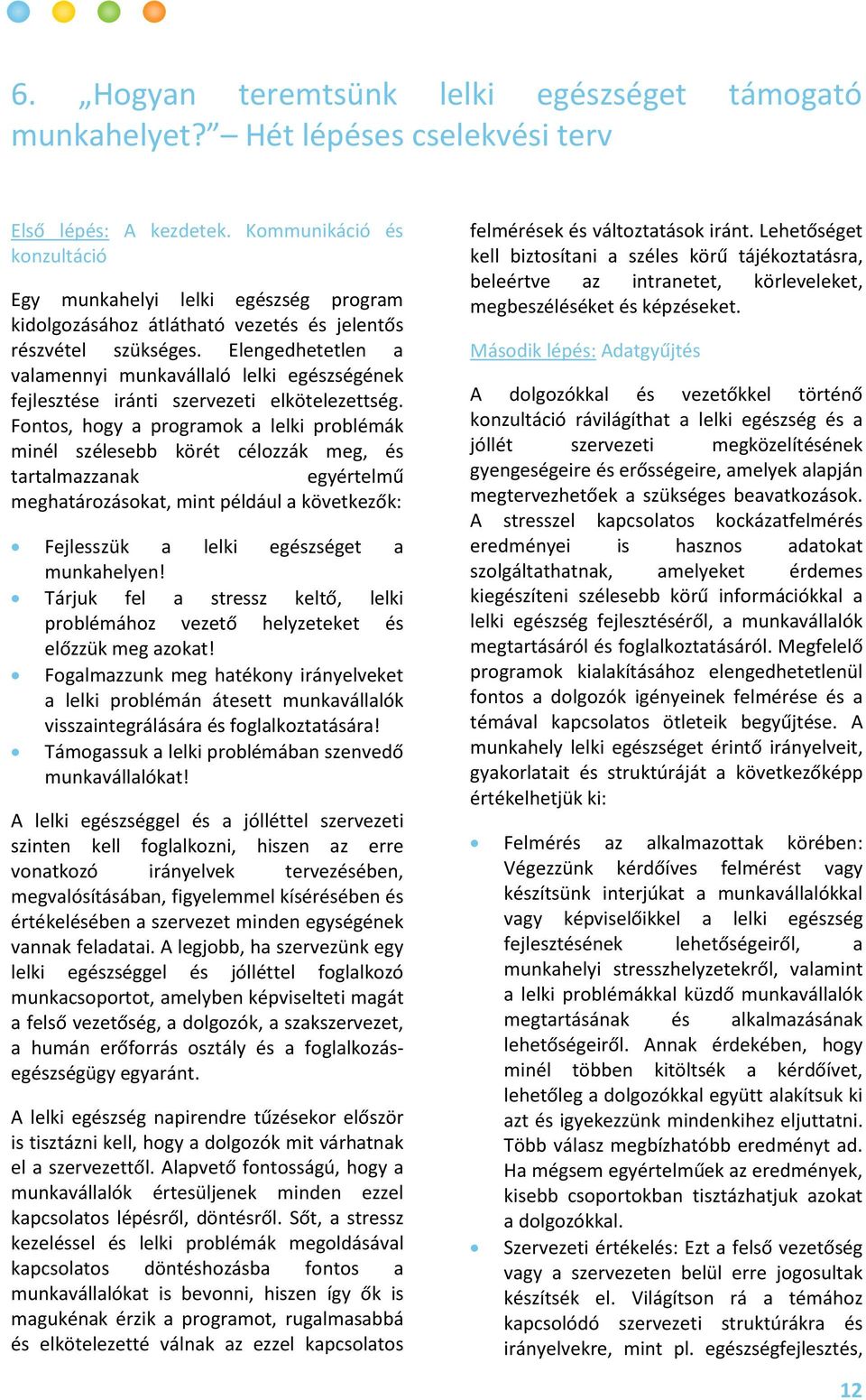 Elengedhetetlen a valamennyi munkavállaló lelki egészségének fejlesztése iránti szervezeti elkötelezettség.