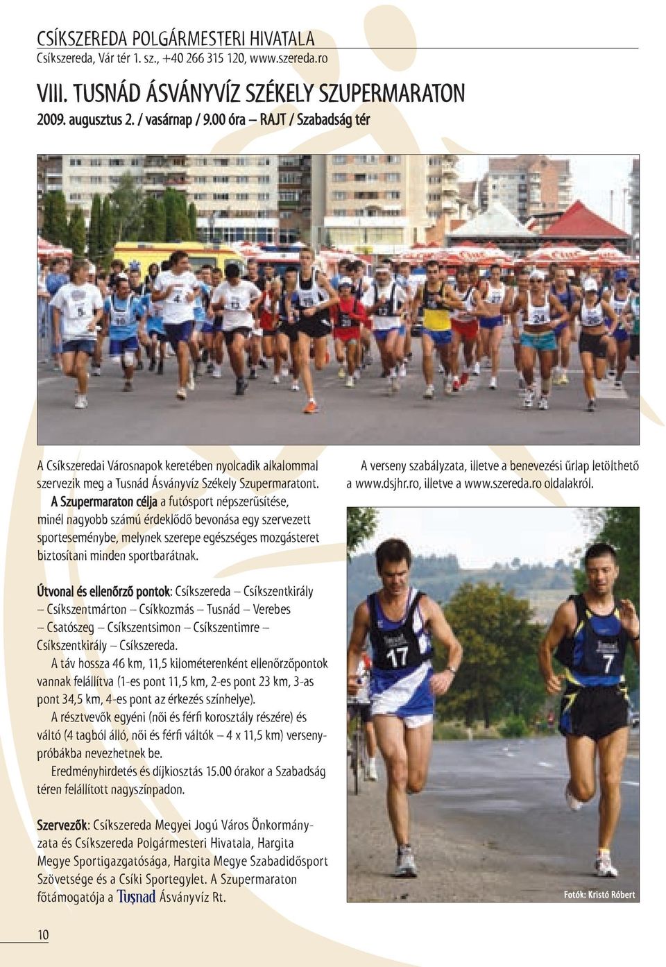 A Szupermaraton célja a futósport népszerűsítése, minél nagyobb számú érdeklődő bevonása egy szervezett sporteseménybe, melynek szerepe egészséges mozgásteret biztosítani minden sportbarátnak.