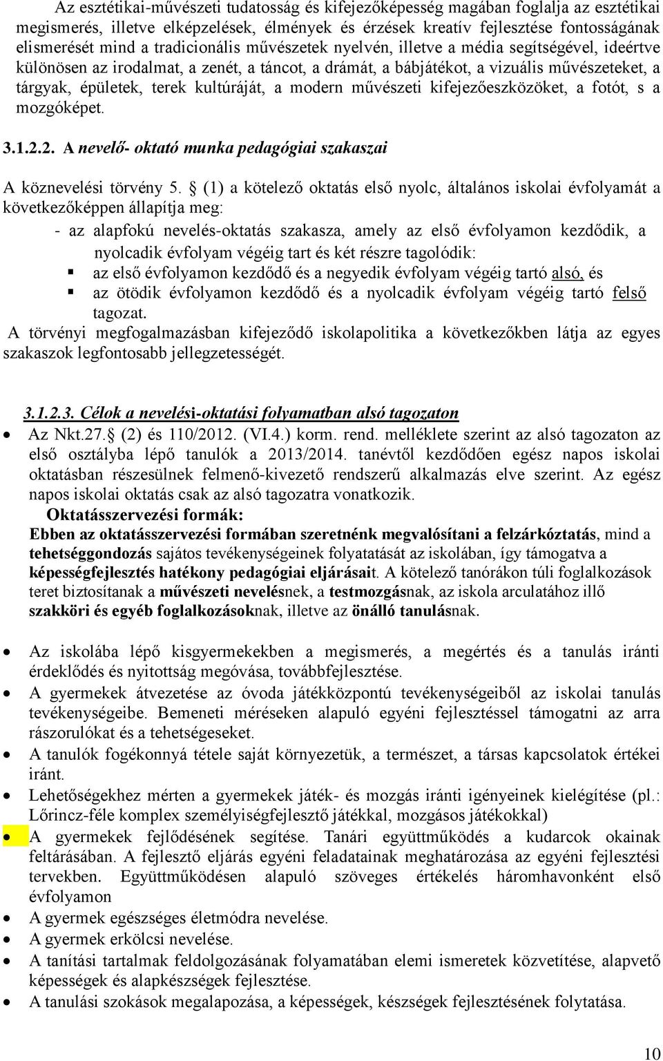 kultúráját, a modern művészeti kifejezőeszközöket, a fotót, s a mozgóképet. 3.1.2.2. A nevelő- oktató munka pedagógiai szakaszai A köznevelési törvény 5.