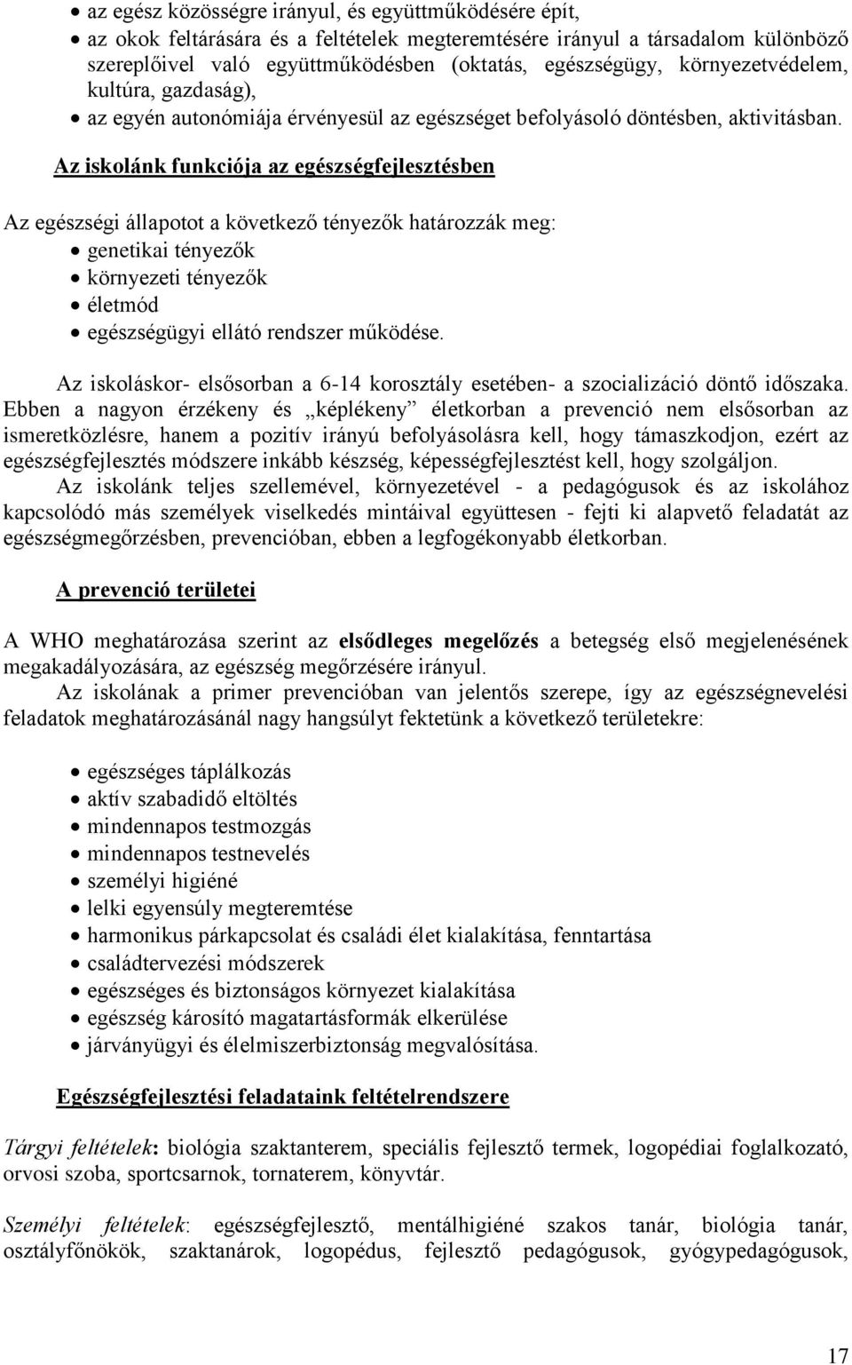 Az iskolánk funkciója az egészségfejlesztésben Az egészségi állapotot a következő tényezők határozzák meg: genetikai tényezők környezeti tényezők életmód egészségügyi ellátó rendszer működése.