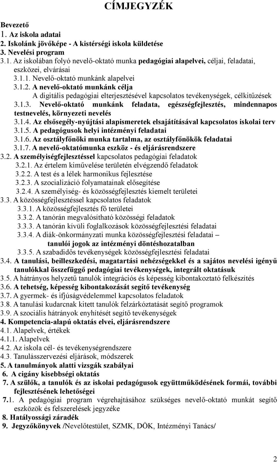 1.4. Az elsősegély-nyújtási alapismeretek elsajátításával kapcsolatos iskolai terv 3.1.5. A pedagógusok helyi intézményi feladatai 3.1.6.