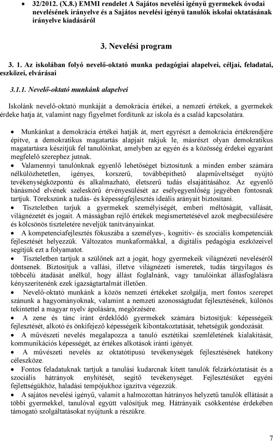 1. Nevelő-oktató munkánk alapelvei Iskolánk nevelő-oktató munkáját a demokrácia értékei, a nemzeti értékek, a gyermekek érdeke hatja át, valamint nagy figyelmet fordítunk az iskola és a család