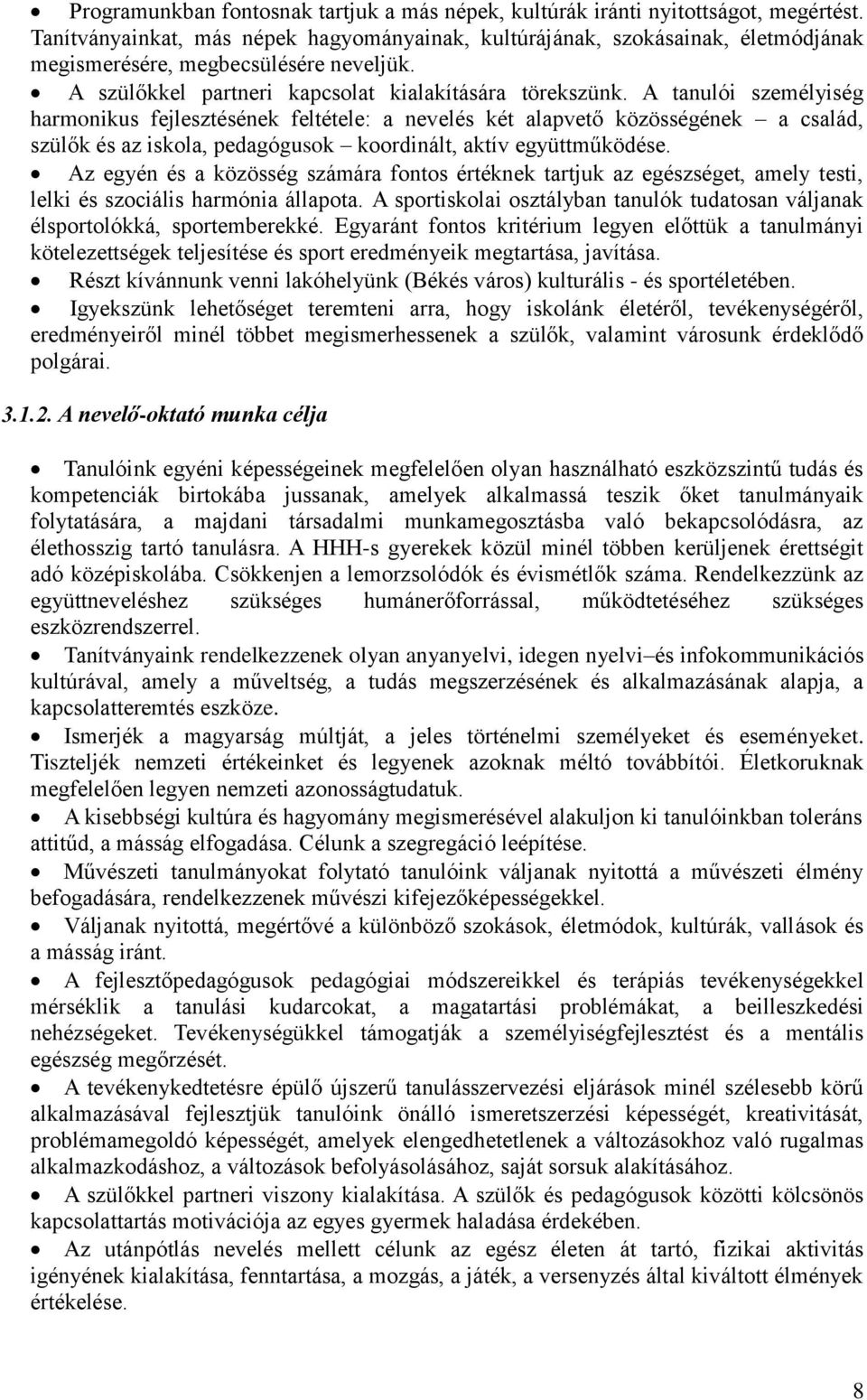 A tanulói személyiség harmonikus fejlesztésének feltétele: a nevelés két alapvető közösségének a család, szülők és az iskola, pedagógusok koordinált, aktív együttműködése.