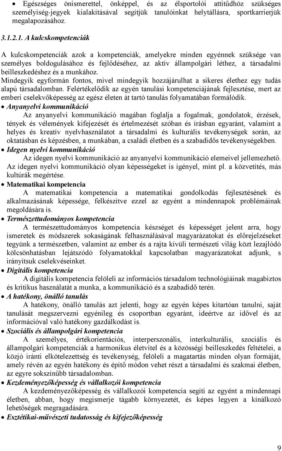 beilleszkedéshez és a munkához. Mindegyik egyformán fontos, mivel mindegyik hozzájárulhat a sikeres élethez egy tudás alapú társadalomban.