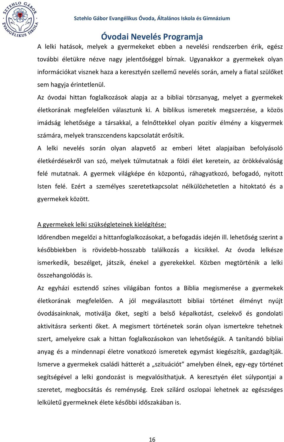 Az óvodai hittan foglalkozások alapja az a bibliai törzsanyag, melyet a gyermekek életkorának megfelelően választunk ki.