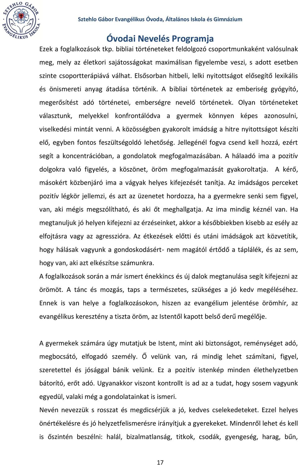 Olyan történeteket választunk, melyekkel konfrontálódva a gyermek könnyen képes azonosulni, viselkedési mintát venni.