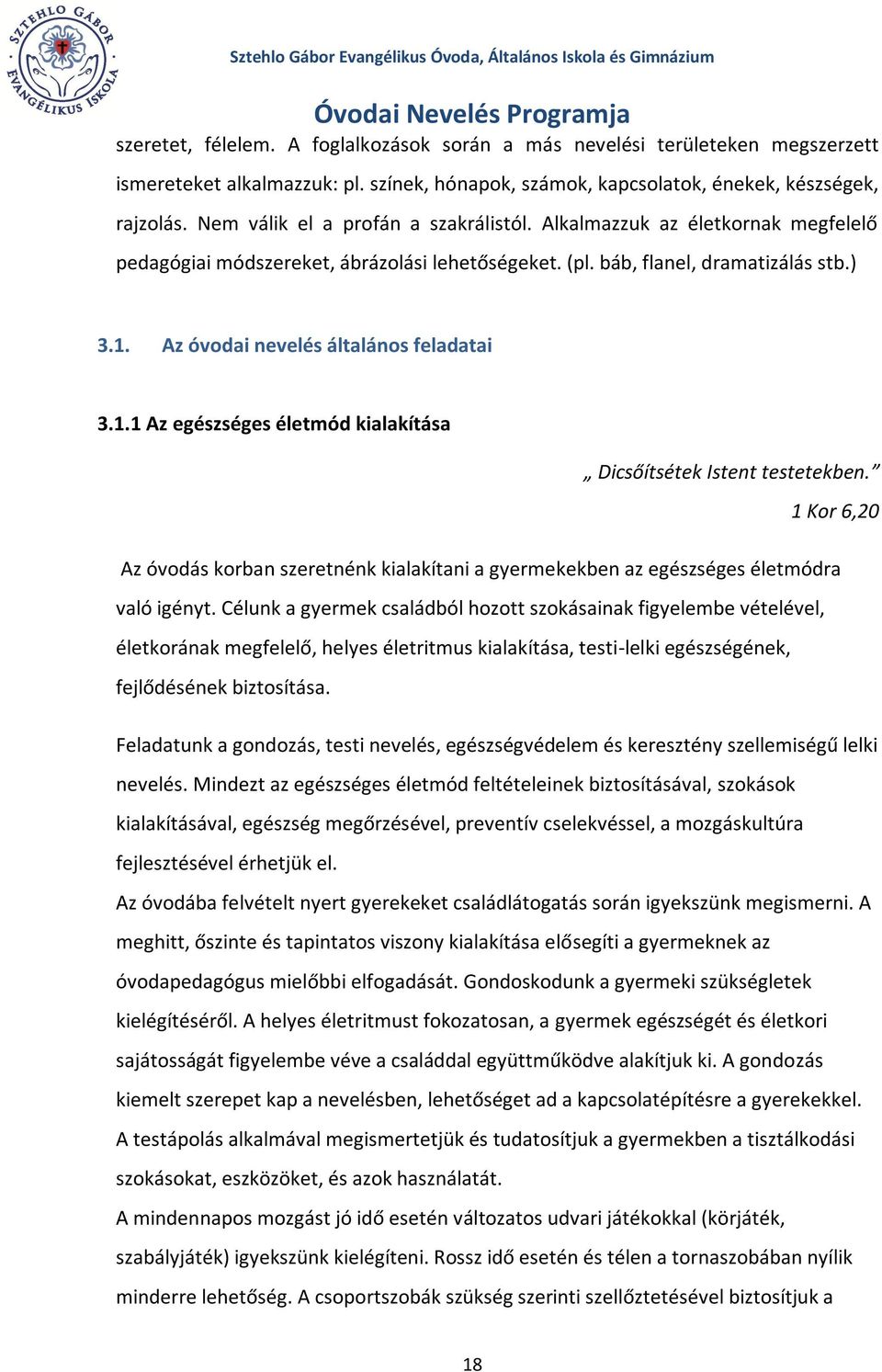 Az óvodai nevelés általános feladatai 3.1.1 Az egészséges életmód kialakítása Dicsőítsétek Istent testetekben.