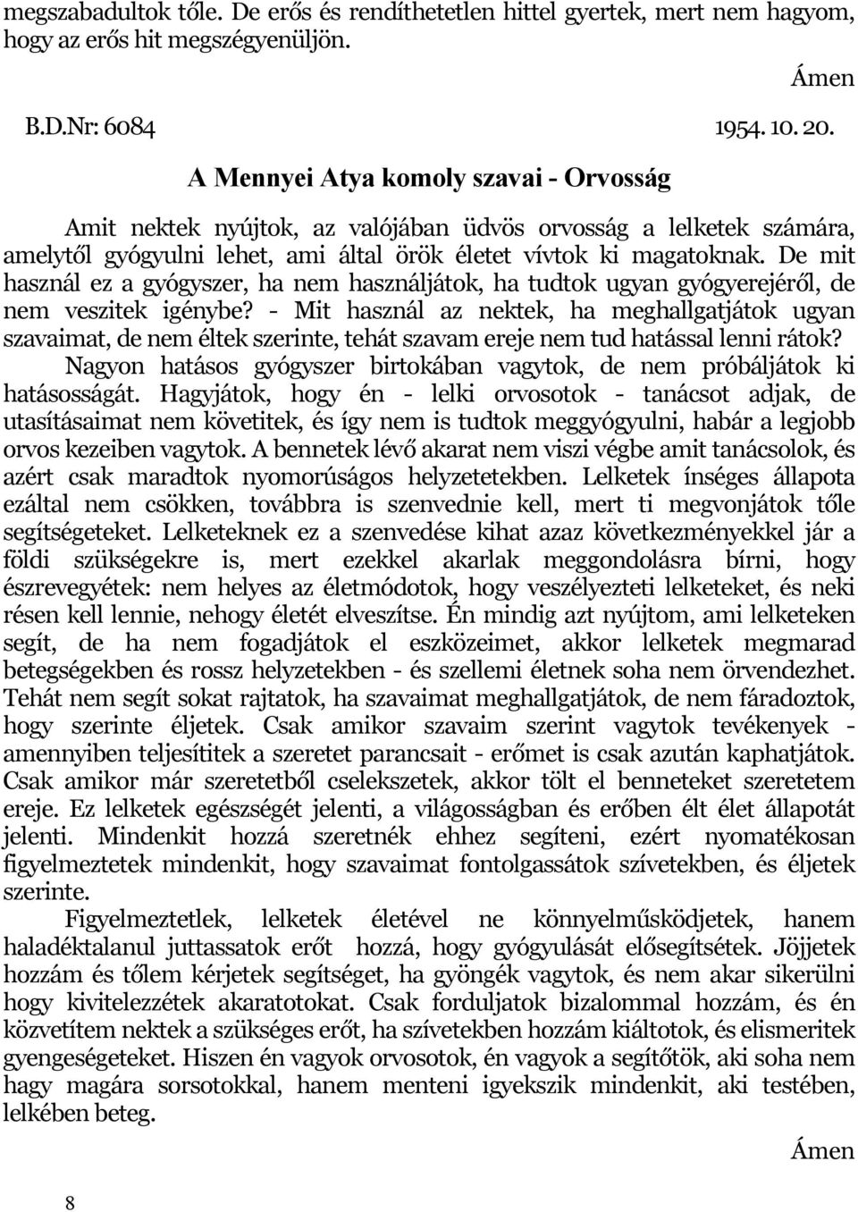 De mit használ ez a gyógyszer, ha nem használjátok, ha tudtok ugyan gyógyerejéről, de nem veszitek igénybe?