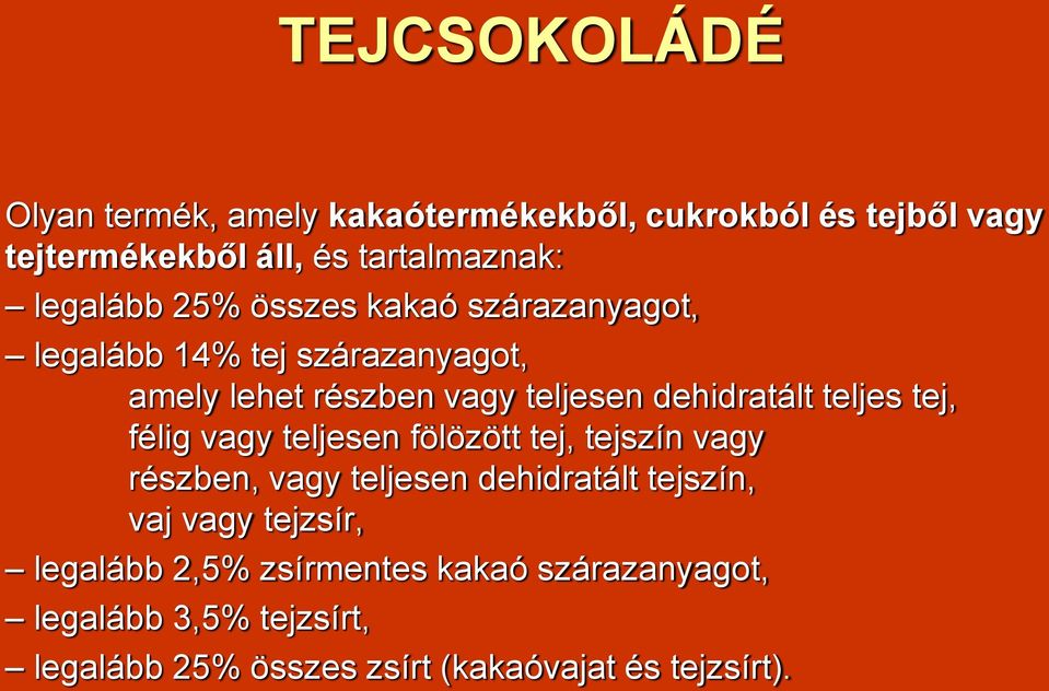 teljes tej, félig vagy teljesen fölözött tej, tejszín vagy részben, vagy teljesen dehidratált tejszín, vaj vagy